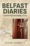 Belfast Diaries: A Gunner In Northern Ireland 1971-74