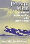 Jet Age Man: SAC B-47 and B-52 Operations in the Early Cold War