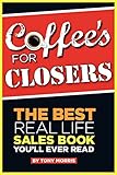 Coffees For Closers The Best Real Life Sales Book Youll Ever Read