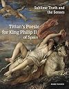 Sublime Truth and the Senses: Titian's Poesie for King Philip II of Spain (Studies in Medieval and Early Renaissance Art History)