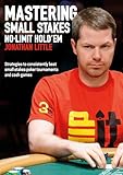 Mastering Small Stakes Nolimit Holdem Strategies To Consistently Beat Small Stakes Tournaments And Cash Games