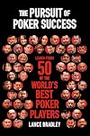 The Pursuit of Poker Success: Learn from 50 of the world's best poker players