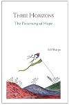 Three Horizons: The Patterning of Hope