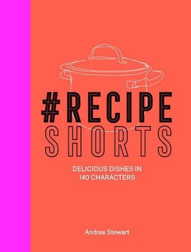 Recipe Shorts: Delicious Dishes in 140 Characters book cover