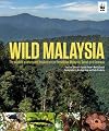 Wild Malaysia: The Wildlife, Scenery, and Biodiversity of Peninsular Malaysia, Sabah, and Sarawak