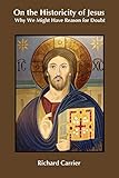 On The Historicity Of Jesus Why We Might Have Reason For Doubt