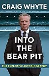 Into the Bear Pit: The Explosive Autobiography