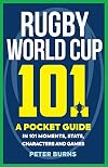 Rugby World Cup 101: A Pocket Guide in 101 Moments, Stats, Characters and Games