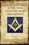 So You Think You Know about Freemasonry? (Aziloth Books)