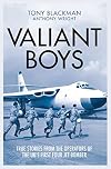 Valiant Boys: True stories from the Operators of the UK's First Four-Jet Bomber: True Tales from the Operators of the UK's First Four-Jet Bomber