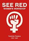 See Red Women's Workshop: Feminist Posters 1974-1990