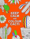 Keep Calm And Colour Cacti Creative Calm For Cactus Lovers