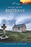 Brittany: A Cultural History (Landscapes of the Imagination)