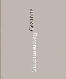 Reconstructing Cézanne: Sequence and Process in Paul Cézanne’s Works on Paper