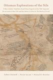 Ottoman Explorations Of The Nile Evliya Elebis Matchless Pearl These Reports Of The Nile Map And His Accounts Of The Nile And The Horn Of Africa In The Book Of Travels