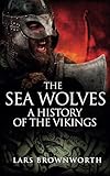 The Sea Wolves A History Of The Vikings