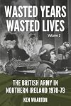 Wasted Years Wasted Lives: Volume 2: The British Army in Northern Ireland 1978-79