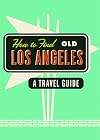How to Find Old Los Angeles: A Travel Guide