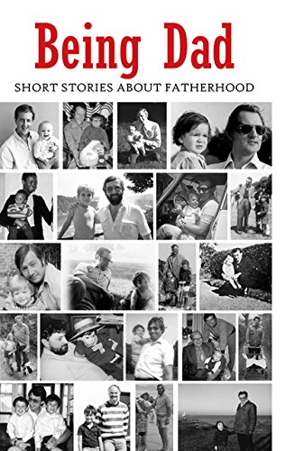 Being Dad: Short Stories About Fatherhood cover