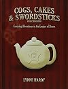 Cogs, Cakes & Swordsticks Collected Edition: Cracking Adventures in the Empire of Steam