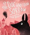 The Dog Who Found Sorrow