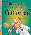 You Wouldn't Want to Live Without Bacteria!