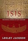 Isis: Eternal Goddess of Egypt and Rome - Lesley Jackson