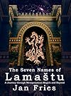 The Seven Names of Lamaštu: A Journey through Mesopotamian Magick and Beyond - Jan Fries