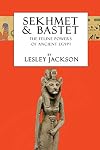 Sekhmet and Bastet: The Feline Powers of Egypt