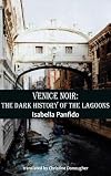 Venice Noir: The Dark History of the Lagoons (City Noir)