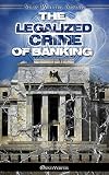 The Legalized Crime of Banking