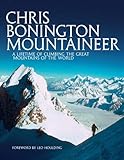 Chris Bonington Mountaineer A Lifetime Of Climbing The Great Mountains Of The World