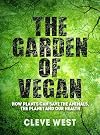 The Garden of Vegan: How Plants Can Save the Animals, the Planet and Our Health