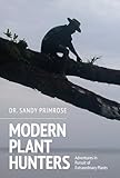 Modern Plant Hunters Adventures In Pursuit Of Extraordinary Plants