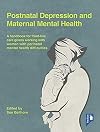 Postnatal Depression and Maternal Mental Health: A Handbook for Frontline Caregivers Working with Women with Perinatal Mental Health Difficulties