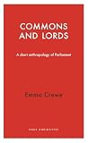 Commons And Lords A Short Anthropology Of Parliament