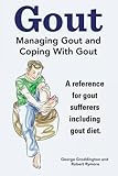 Gout Managing Gout And Coping With Gout Reference For Gout Sufferers Including Gout Diet