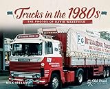 Trucks In The 1980s The Photos Of David Wakefield