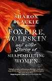Foxfire Wolfskin And Other Stories Of Shapeshifting Women
