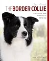 The Border Collie: Your Essential Guide From Puppy To Senior Dog (Best of Breed)