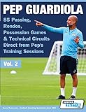 Pep Guardiola 85 Passing Rondos Possession Games Technical Circuits Direct From Peps Training Sessions Volume