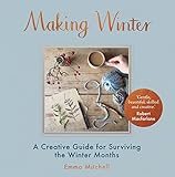 Making Winter A Creative Guide For Surviving The Winter Months