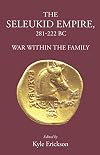 The Seleukid Empire 281-222 BC: War Within the Family