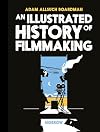 An Illustrated History of Filmmaking