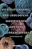Biostratigraphic And Geological Significance Of Planktonic Foraminifera