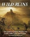 Wild Ruins: The Explorer's Guide to Britain's Lost Castles, Follies, Relics and Remains