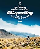 Bikepacking Mountain Bike Camping Adventures On The Wild Trails Of Britain