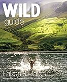Wild Guide Lake District And Yorkshire Dales Hidden Places And Great Adventures Including Bowland And South Pennines