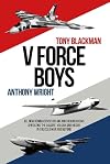 V Force Boys: All New Reminiscences by Air and Ground Crews operating the Vulcan, Victor and Valiant in the Cold War