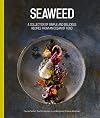 Seaweed: A collection of simple and delicious recipes from an ocean of food